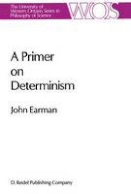 John Earman - A Primer on Determinism (The Western Ontario Series in Philosophy of Science) - 9789027722409 - V9789027722409