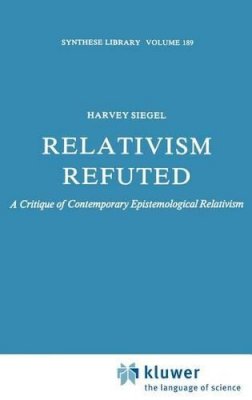 H. Siegel - Relativism Refuted - 9789027724694 - V9789027724694