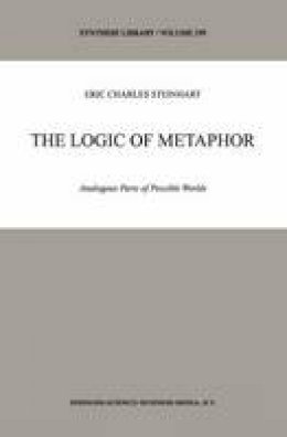 Eric Steinhart - The Logic of Metaphor: Analogous Parts Of Possible Worlds (Synthese Library) - 9789048157129 - V9789048157129