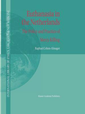 R. Cohen-Almagor - Euthanasia in the Netherlands: The Policy and Practice of Mercy Killing: Volume 20 (International Library of Ethics, Law, and the New Medicine) - 9789048166237 - V9789048166237