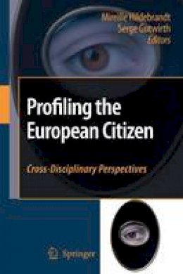 Mireille Hildebrandt (Ed.) - Profiling the European Citizen: Cross-Disciplinary Perspectives - 9789048177622 - V9789048177622