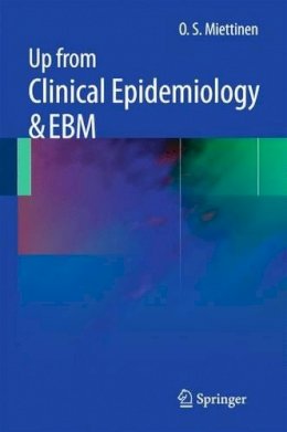 O. S. Miettinen - Up from Clinical Epidemiology and EBM - 9789048195008 - V9789048195008