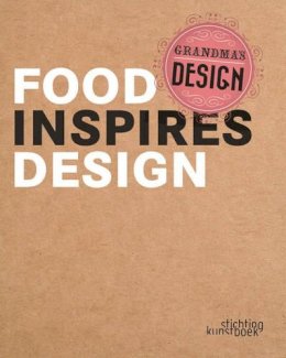 Hilde Brepoels - Grandma's Design: Food Inspires Design - 9789058564757 - V9789058564757