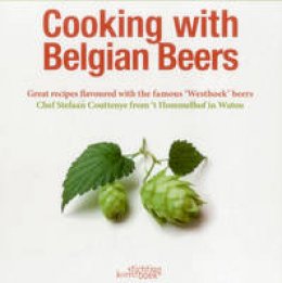 Stefaan Coutteneye - Cooking with Belgian Beers: Great recipes flavoured with the famous 'Westhoek' beers - 9789058564832 - V9789058564832