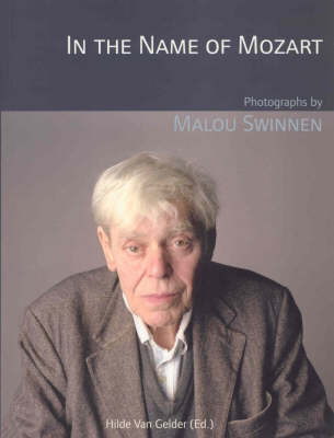 Hilde Van Gelder (Ed.) - In the Name of Mozart: Photographs by Malou Swinnen (Lieven Gevaert Series) - 9789058675699 - V9789058675699