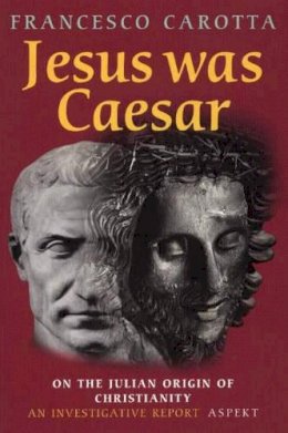 Francesco Carotta - Jesus Was Caesar - 9789059113961 - V9789059113961