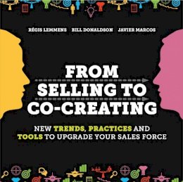 Régis Lemmens - From Selling to Co-Creating: New Trends, Practices and Tools to Upgrade your Sales Force - 9789063693510 - V9789063693510