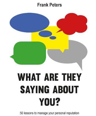 Frank Peters - What are they saying about you?: 50 lessons to manage your reputation - 9789063694005 - V9789063694005