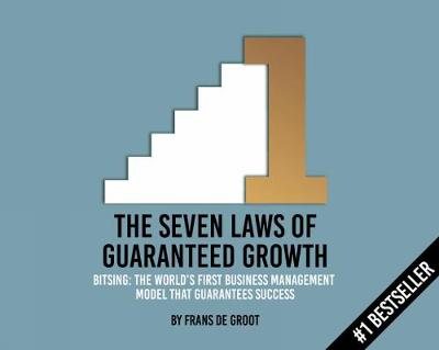 Frans de Groot - The Seven Laws of Guaranteed Growth: BITSING: The World's First Business Management Model that Guarantees Success - 9789063694135 - V9789063694135