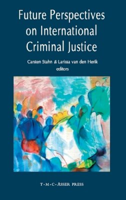 Carsten Stahn (Ed.) - Future Perspectives on International Criminal Justice - 9789067043090 - V9789067043090