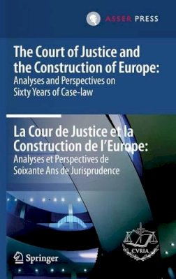 Court Of Justice Of The European Un (Ed.) - Court of Justice and the Construction of Europe: Analyses and Perspectives on Sixty Years of Case-law -La Cour de Justice et la Construction de L'Europe: Analyses et Perspectives de Soixante Ans de Jurisprudence - 9789067048965 - V9789067048965