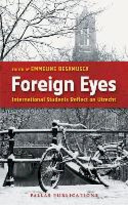 Emmeline Besamusca - Foreign Eyes: International Students Reflect on Utrecht - 9789085550457 - V9789085550457