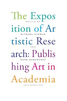 Michael Schwab (Ed.) - The Exposition of Artistic Research: Publishing Art in Academia - 9789087281649 - V9789087281649