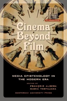 Maria Tortajada (Ed.) - Cinema Beyond Film: Media Epistemology in the Modern Era (Amsterdam University Press - Film Culture in Transition) - 9789089640833 - V9789089640833