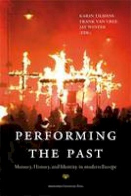 Dr Jay Winter - Performing the Past: Memory, History, and Identity in Modern Europe - 9789089642059 - V9789089642059