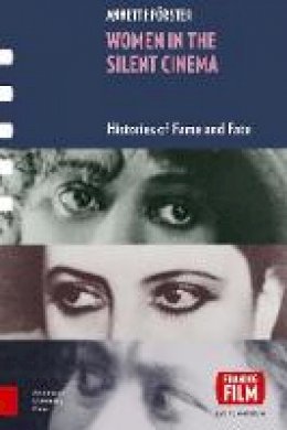 Annette Forster - Women in Silent Cinema: Histories of Fame and Fate (Framing Film) - 9789089647191 - V9789089647191