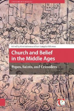 Kirsi Salonen (Ed.) - Church and Belief in the Middle Ages: Popes, Saints, and Crusaders (Crossing Boundaries: Turku Medieval and Early Modern Studies) - 9789089647764 - V9789089647764