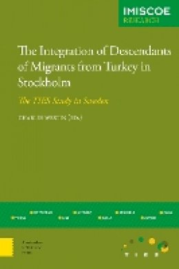 Charles Westin (Ed.) - The Integration of Descendants of Migrants from Turkey in Stockholm: The TIES Study in Sweden (IMISCOE Research) - 9789089648419 - V9789089648419