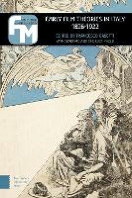 Francesco Casetti - Early Film Theories in Italy 1896-1922: The Little Magic Machine (Film Theory in Media History) - 9789089648556 - V9789089648556