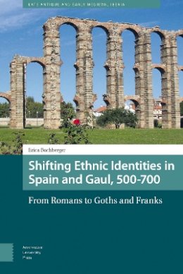 Erica Buchberger - Shifting Ethnic Identities in Spain and Gaul, 500700: From Romans to Goths and Franks (Late Antique and Early Medieval Iberia) - 9789089648808 - V9789089648808