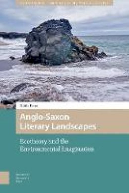 Heide Estes - Anglo-Saxon Literary Landscapes: Ecotheory and the Anglo-Saxon Environmental Imagination (Environmental Humanities in Pre-modern Cultures) - 9789089649447 - V9789089649447