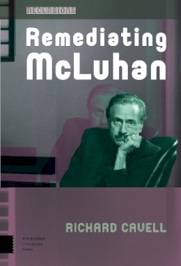 Richard Cavell - Remediating Mcluhan - 9789089649508 - V9789089649508