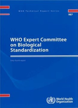 Who - WHO Expert Committee on Biological Standardization: Sixty-fourth Report (Volume 987) - 9789241209878 - V9789241209878