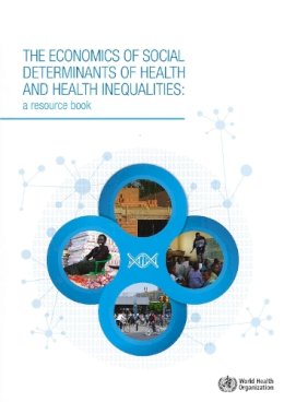 World Health Organization(Who) - The Economics of the Social Determinants of Health and Health Inequalities. A Resource Book.  - 9789241548625 - V9789241548625