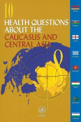 Jakubowski, Elke; Arnaudova, Albena - 10 Health Questions About the Caucasus and Central Asia - 9789289041690 - V9789289041690