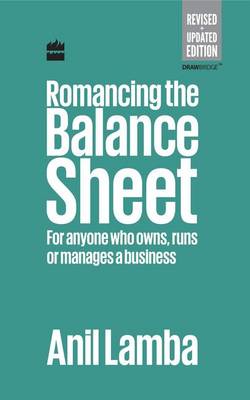 Anil Lamba - Romancing the Balance Sheet: For Anyone Who Owns, Runs or Manages a Business - 9789350294314 - V9789350294314