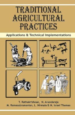 T.N.Rathakrishnan Ananadaraja M. Ramasubramanian L. Nirmala & M. Israel Thomas - Traditional Agricultural Practices: Applications and Technical Implementations - 9789380235028 - V9789380235028 T.N.Rathakrishnan Ananadaraja M. Ramasubramanian L. Nirmala & M. Israel Thomas - Traditional Agricultural Practices: Applications and Technical Implementations - 9789380235028 - V9789380235028