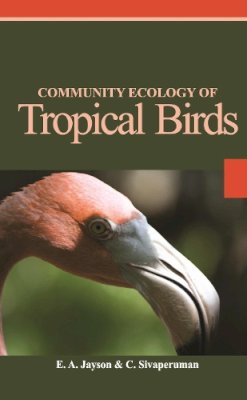 C. Sivaperruman & E.A.Jayson - Community Ecology of Tropical Birds - 9789380235165 - V9789380235165 C. Sivaperruman & E.A.Jayson - Community Ecology of Tropical Birds - 9789380235165 - V9789380235165