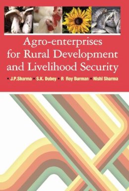 J.P. Sharma S. K. Dubey R Roy Burman & Nishi Sharma - Agro-Enterprises for Rural Development and Livelihood Security - 9789380235851 - V9789380235851 J.P. Sharma S. K. Dubey R Roy Burman & Nishi Sharma - Agro-Enterprises for Rural Development and Livelihood Security - 9789380235851 - V9789380235851