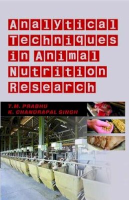 T.M.Prabhu & K. Chandrapal Singh - Analytical Techniques in Animal Nutrition Research - 9789381450505 - V9789381450505 T.M.Prabhu & K. Chandrapal Singh - Analytical Techniques in Animal Nutrition Research - 9789381450505 - V9789381450505