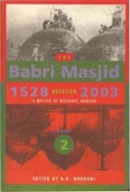 A. G. Noorani - The Babri Masjid Question, 1528-2003. 'A Matter of National Honour'.  - 9789382381464 - V9789382381464