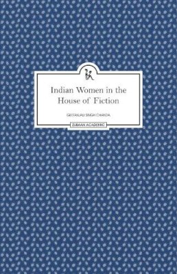 Geetanjali Singh Chanda - Indian Women in the House of Fiction (Zubaan) - 9789383074730 - V9789383074730