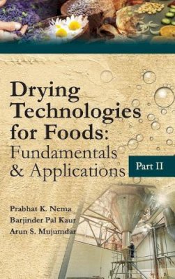 Nema Prabhat Barjindar Pal Kaur & Arun Majumdar - Drying Technologies for Foods: Fundamentals & Applications: Part II (Co-Published With CRC Press,UK): Fundamentals and Applications: Part-II - 9789385516399 - V9789385516399 Nema Prabhat Barjindar Pal Kaur & Arun Majumdar - Drying Technologies for Foods: Fundamentals & Applications: Part II (Co-Published With CRC Press,UK): Fundamentals and Applications: Part-II - 9789385516399 - V9789385516399