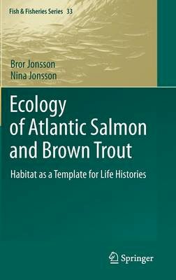 Bror Jonsson - Ecology of Atlantic Salmon and Brown Trout: Habitat as a template for life histories - 9789400711884 - V9789400711884