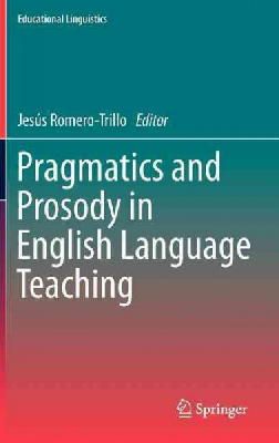 N/A - Pragmatics and Prosody in English Language Teaching (Educational Linguistics, Vol. 15) - 9789400738829 - V9789400738829