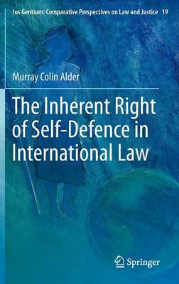 Murray Colin Alder - The Inherent Right of Self-Defence in International Law - 9789400748507 - V9789400748507