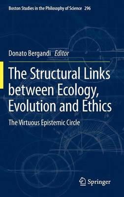 Donato Bergandi (Ed.) - The Structural Links between Ecology, Evolution and Ethics: The Virtuous Epistemic Circle - 9789400750661 - V9789400750661