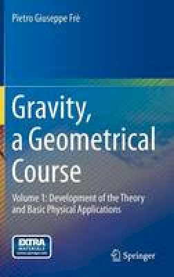 P. Fre - Gravity, a Geometrical Course: Volume 1: Development of the Theory and Basic Physical Applications - 9789400753600 - V9789400753600