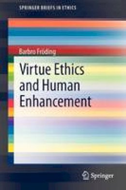 Barbro Froding - Virtue Ethics and Human Enhancement - 9789400756717 - V9789400756717