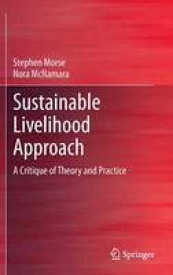 Stephen Morse - Sustainable Livelihood Approach: A Critique of Theory and Practice - 9789400762671 - V9789400762671