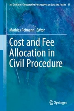 Mathias Reimann (Ed.) - Cost and Fee Allocation in Civil Procedure: A Comparative Study - 9789400763456 - V9789400763456