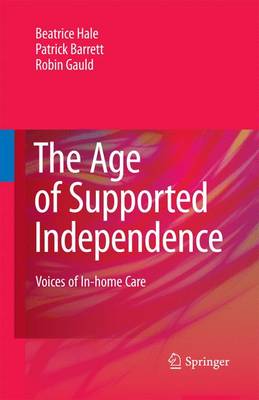 Beatrice Hale - The Age of Supported Independence: Voices of In-home Care - 9789400791343 - V9789400791343