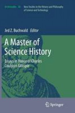 Jed Z. Buchwald (Ed.) - A Master of Science History: Essays in Honor of Charles Coulston Gillispie - 9789400792265 - V9789400792265