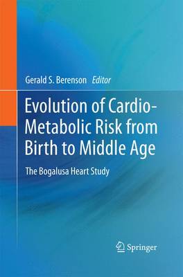 Gerald S. Berenson (Ed.) - Evolution of Cardio-Metabolic Risk from Birth to Middle Age: The Bogalusa Heart Study - 9789400799363 - V9789400799363
