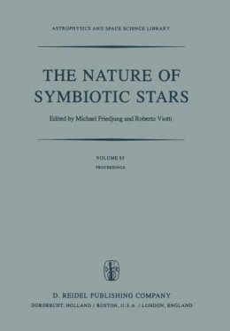 M. Friedjung (Ed.) - The Nature of Symbiotic Stars: Proceedings of IAU Colloquium No. 70 Held at the Observatoire De Haute Provence, 26–28 August, 1981 - 9789400978362 - V9789400978362