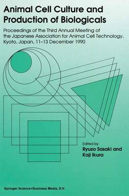 R. Sasaki (Ed.) - Animal Cell Culture and Production of Biologicals: Proceedings of the Third Annual Meeting of the Japanese Association for Animal Cell Technology, held in Kyoto, December 11-13, 1990 - 9789401055727 - V9789401055727